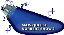 Mais qui est NorbertShow ?